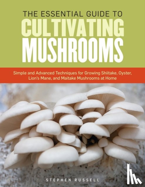 Russell, Stephen - The Essential Guide to Cultivating Mushrooms