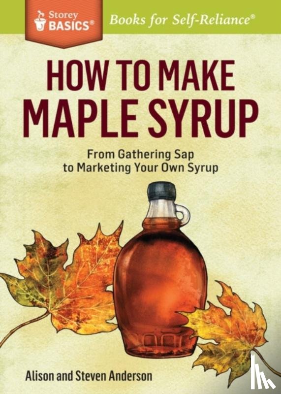 Anderson, Alison, Anderson, Steven - How to Make Maple Syrup