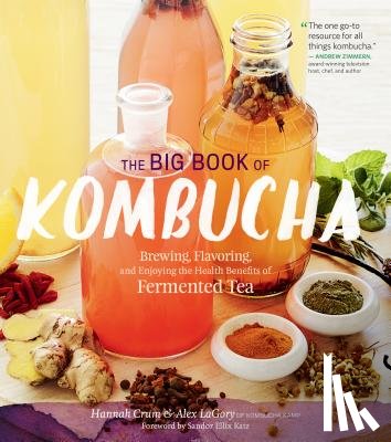 Crum, Hannah - The Big Book of Kombucha: Brewing, Flavoring, and Enjoying the Health Benefits of Fermented Tea