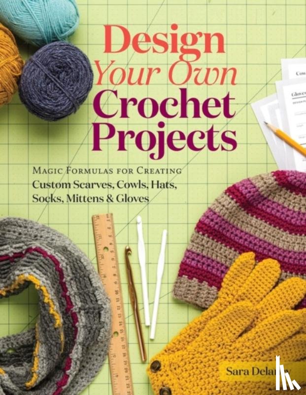 Delaney, Sara - Design Your Own Crochet Projects