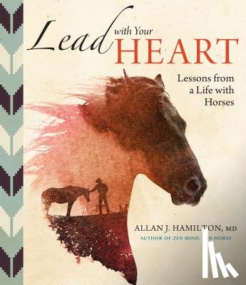 J. Hamilton, Allan - Lead with Your Heart . . . Lessons from a Life with Horses