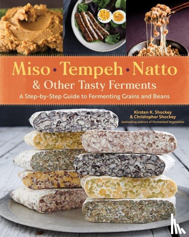 Shockey, Christopher, K. Shockey, Kirsten - Miso, Tempeh, Natto & Other Tasty Ferments