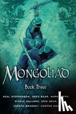 Neal Stephenson, Erik Bear, Greg Bear, Joseph Brassey - The Mongoliad: Book Three
