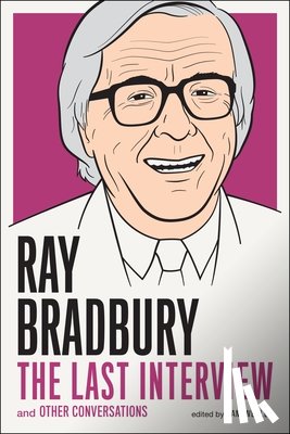 Bradbury, Ray - Ray Bradbury: The Last Interview