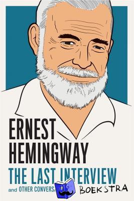 Hemingway, Ernest - Ernest Hemingway: The Last Interview