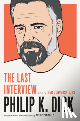 Dick, Philip K. - Philip K. Dick: The Last Interview