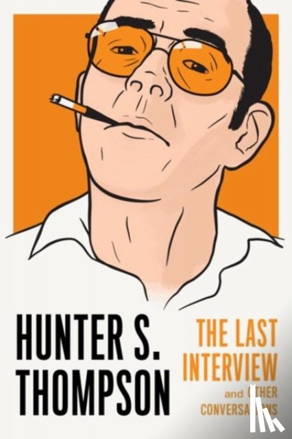 Thompson, Hunter S. - Hunter S. Thompson: The Last Interview