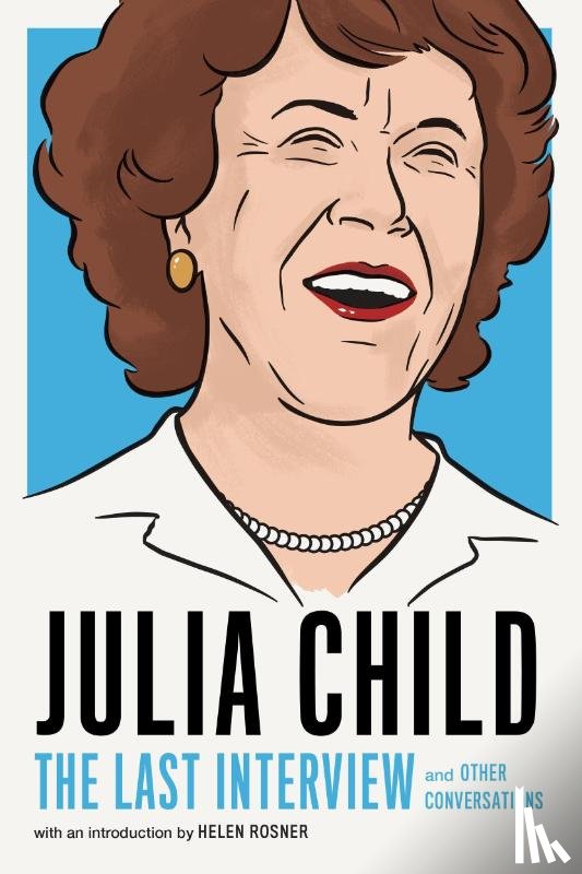 CHILD, JULIA - Julia Child: The Last Interview
