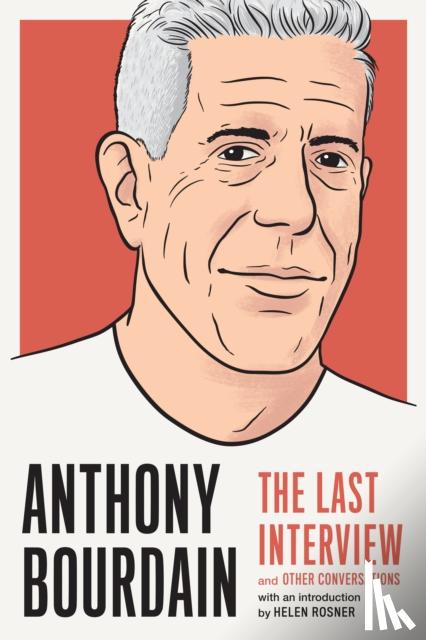 Bourdain, Anthony - Anthony Bourdain: The Last Interview