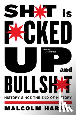 Harris, Malcolm - Shit is Fucked Up and Bullshit