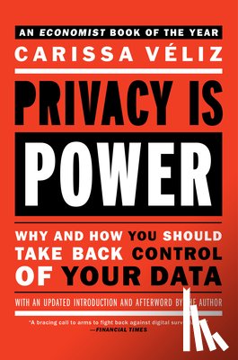 Veliz, Carissa - Privacy Is Power: Why and How You Should Take Back Control of Your Data