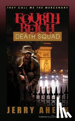 Ahern, Jerry - Fourth Reich Death Squad: They Call Me the Mercenary