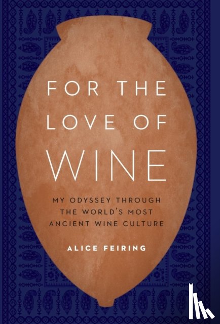 Feiring, Alice - For the Love of Wine