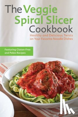 Kinser, Kelsey - The Veggie Spiral Slicer Cookbook