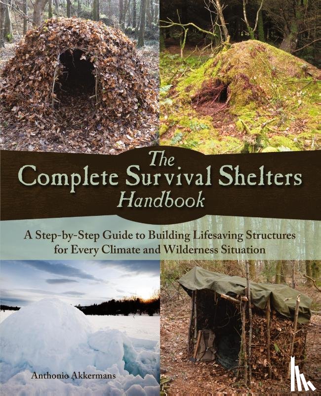 Akkermans, Anthonio - The Complete Survival Shelters Handbook