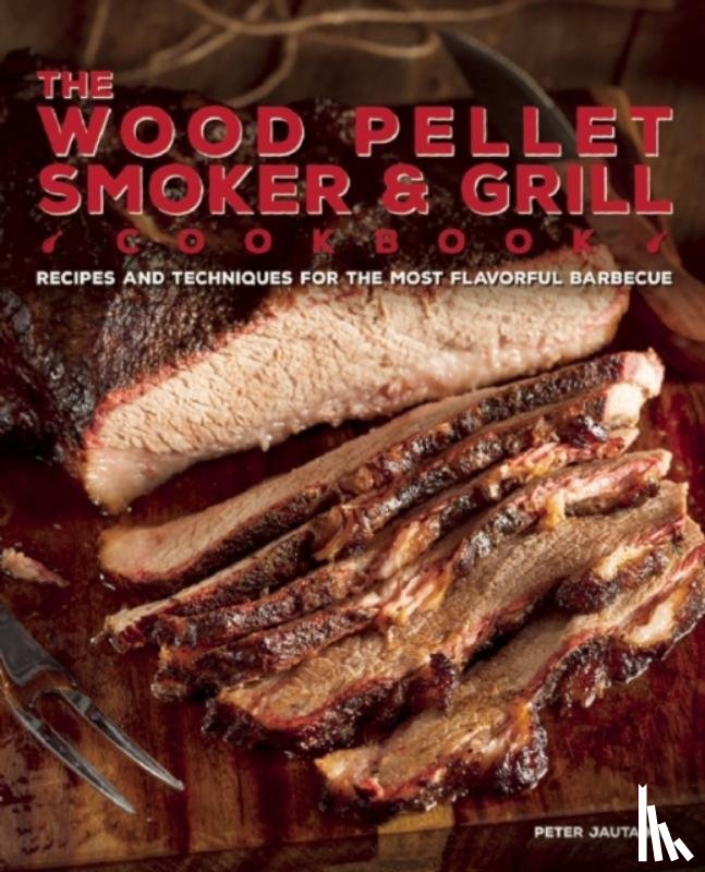 Jautaikis, Peter - The Wood Pellet Smoker And Grill Cookbook