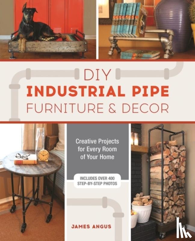 Angus, James - DIY Industrial Pipe Furniture and Decor