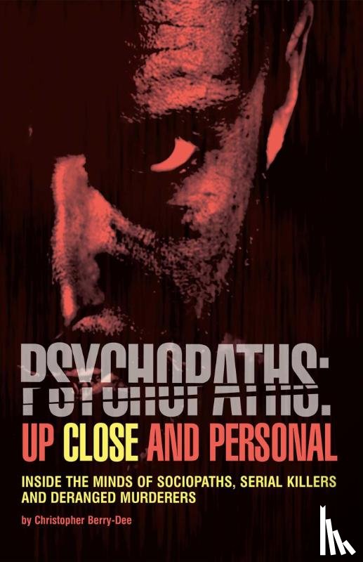 Berry-Dee, Christopher - Psychopaths: Up Close and Personal