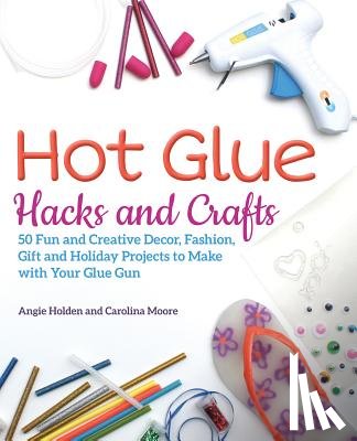 Holden, Angie, Moore, Carolina - Hot Glue Hacks And Crafts