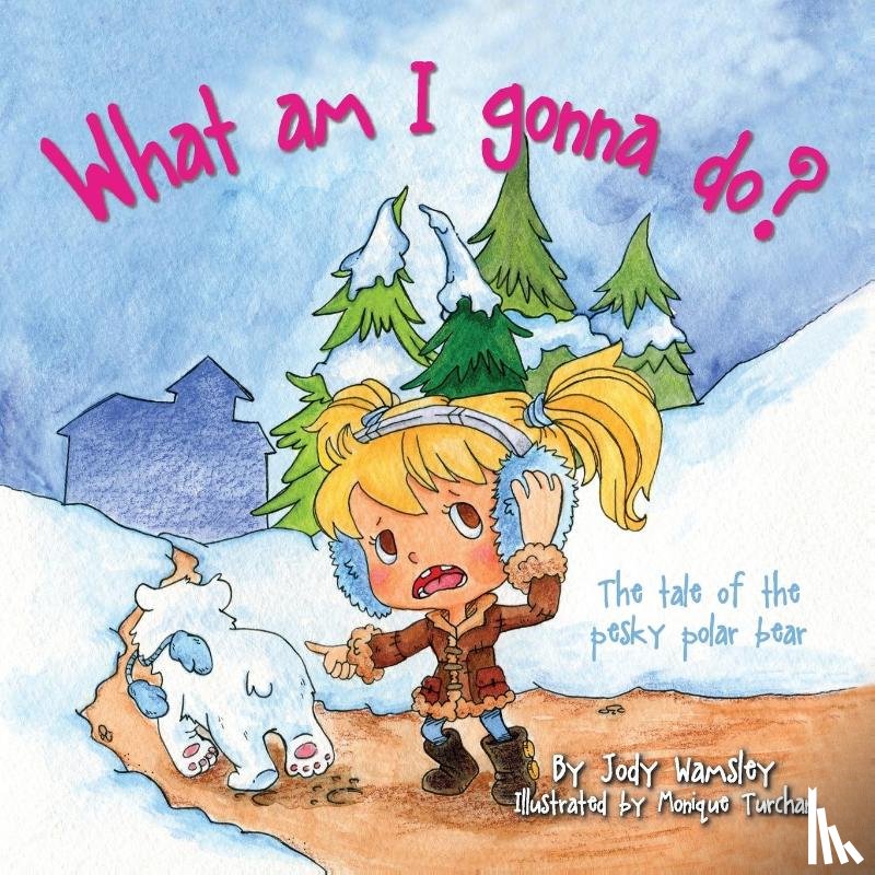 Wamsley, Jody - What am I gonna do? The Tale of the Pesky Polar Bear