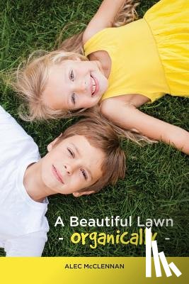 McClennan, Alec - A Beautiful Lawn Organically