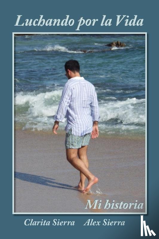 Sierra, Clarita, Sierra, Alex - Luchando por la vida... Mi historia
