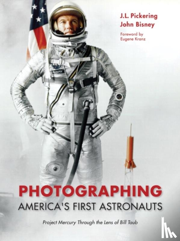 Pickering, J.L., Bisney, John - Photographing America's First Astronauts