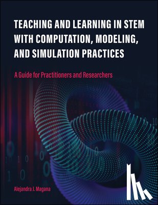 Magana, Alejandra J. - Teaching and Learning in STEM with Computation, Modeling, and Simulation Practices
