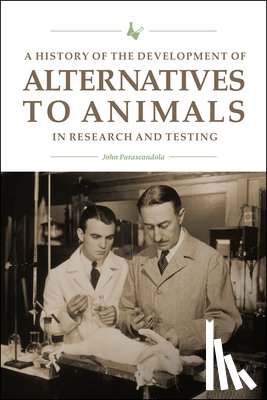 Parascandola, John - A History of the Development of Alternatives to Animals in Research and Testing