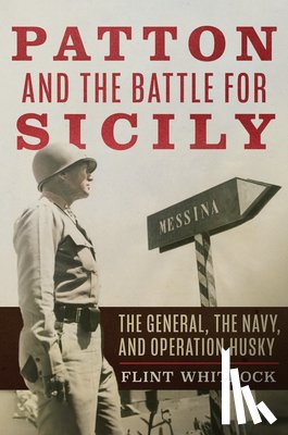 Whitlock, Flint - Patton and the Battle for Sicily