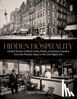 Stovall, Calvin - Hidden Hospitality: Untold Stories of Black Hotel, Motel, and Resort Owners from the Pioneer Days to the Civil Rights Era