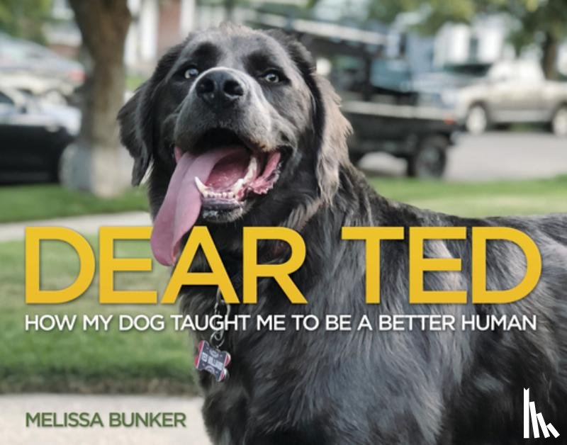Bunker, Melissa - Dear Ted: How My Dog Taught Me to Be a Better Human