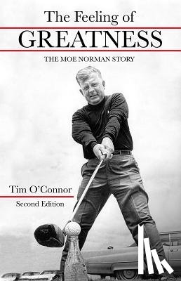 O'Connor, Tim - The Feeling of Greatness: The Moe Norman Story