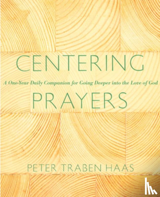 Haas, Peter Traben - Centering Prayers: A One-Year Daily Companion for Going Deeper Into the Love of God
