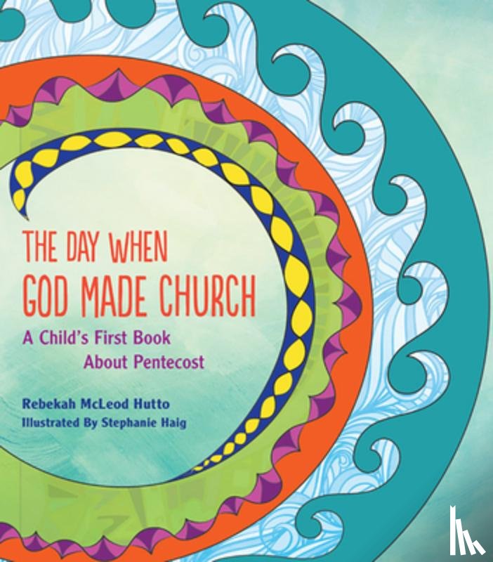 Hutto, Rebekah McLeod - The Day When God Made Church: A Child's First Book about Pentecost