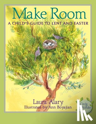Alary, Laura - Make Room: A Child's Guide to Lent and Easter -- Part of the Circle of Wonder Series