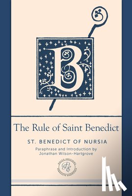 St Benedict of Nursia - The Rule of Saint Benedict: A Contemporary Paraphrase