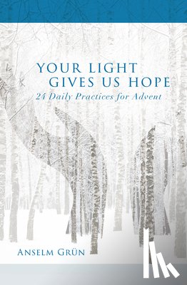 Grün, Anselm - Your Light Gives Us Hope: 24 Daily Practices for Advent