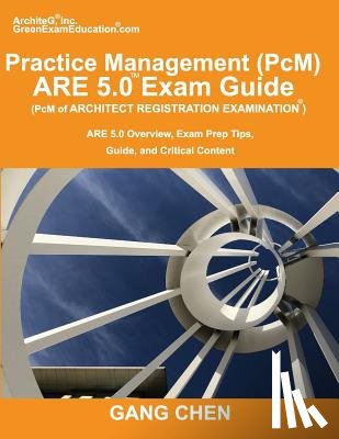 Chen, Gang - Practice Management (PcM) ARE 5.0 Exam Guide (Architect Registration Examination)