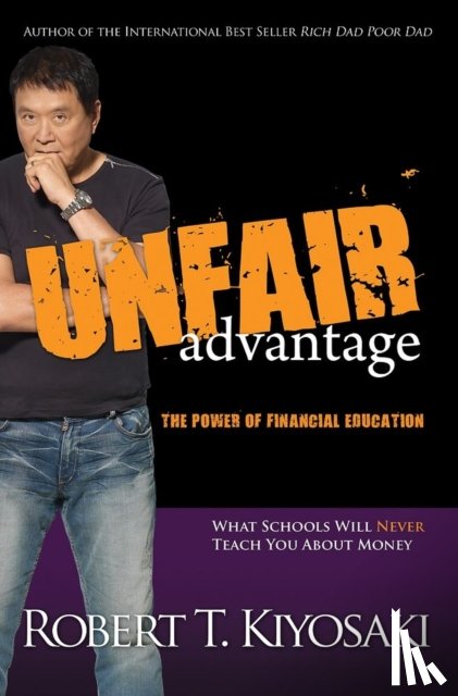 Kiyosaki, Robert T. - Unfair Advantage