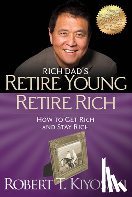 Kiyosaki, Robert T. - Retire Young Retire Rich