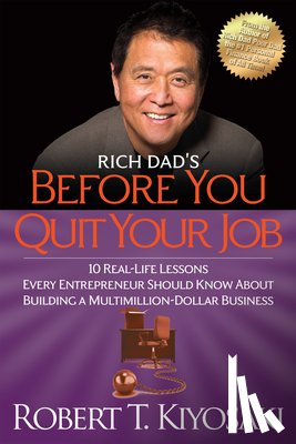 Kiyosaki, Robert T. - Rich Dad's Before You Quit Your Job