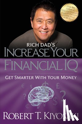 Kiyosaki, Robert T. - Rich Dad's Increase Your Financial IQ