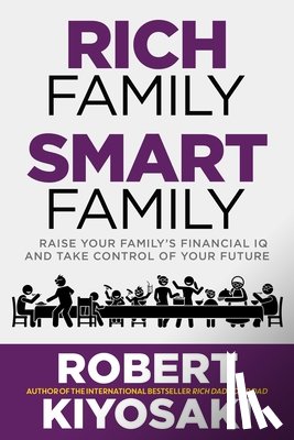 Kiyosaki, Robert - Rich Family Smart Family: Raise Your Family's Financial IQ and Take Control of Your Future