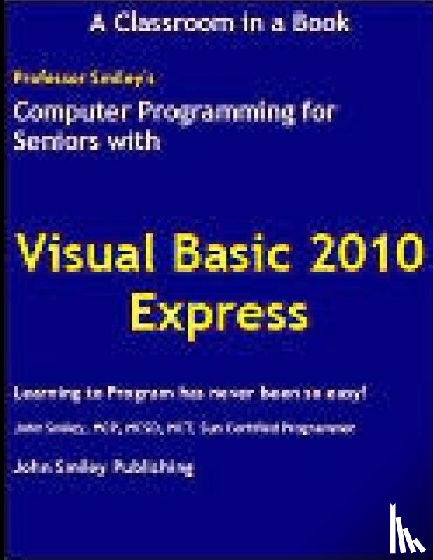 Smiley, John - Computer Programming for Seniors Using Visual Basic 2010 Express