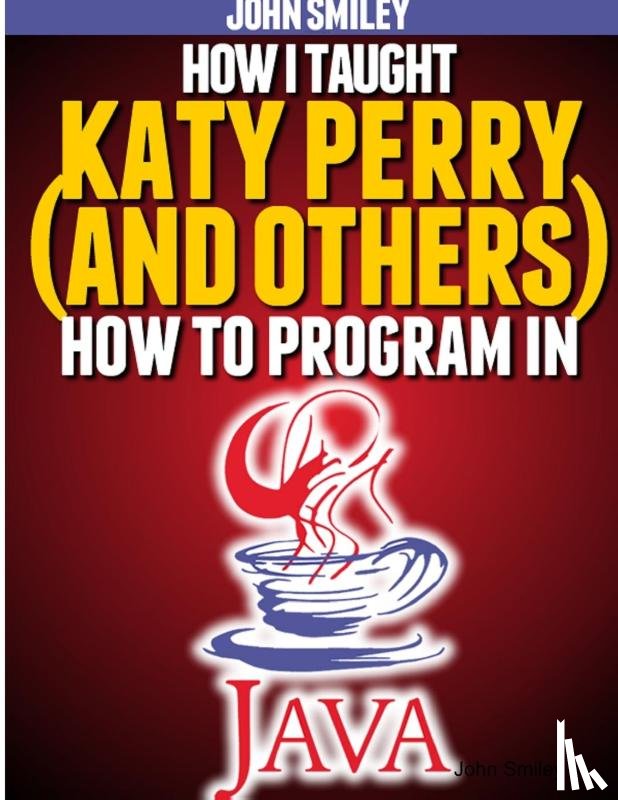 Smiley, John - How I taught Katy Perry (and others) to program in Java