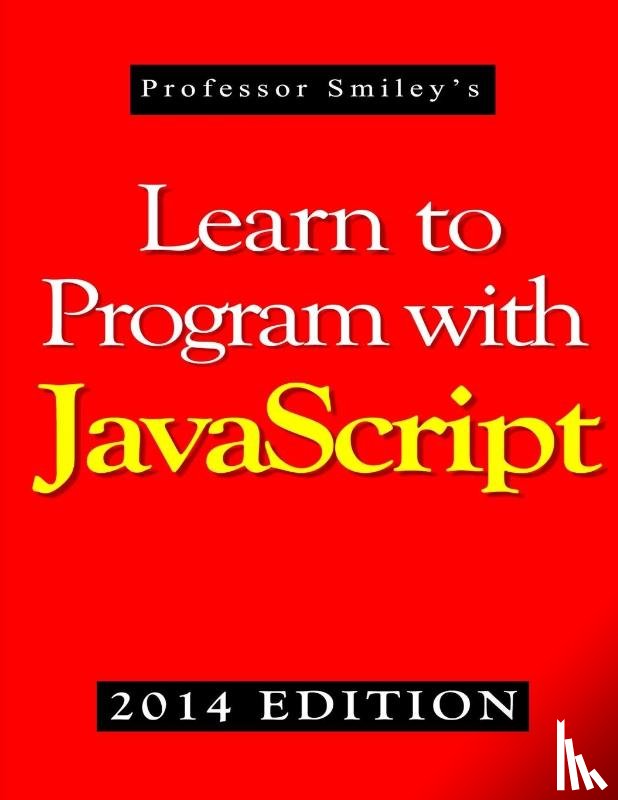 Smiley, John - Learn to Program with JavaScript (2014 Edition)