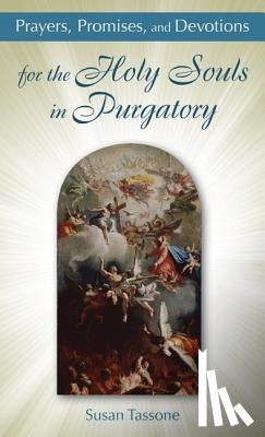Tassone, Susan - Prayers, Promises, and Devotions for the Holy Souls in Purgatory