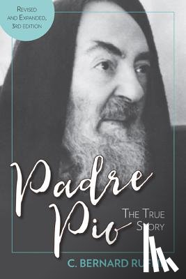 Ruffin, C. Bernard - Padre Pio: The True Story, Revised and Expanded, 3rd Edition