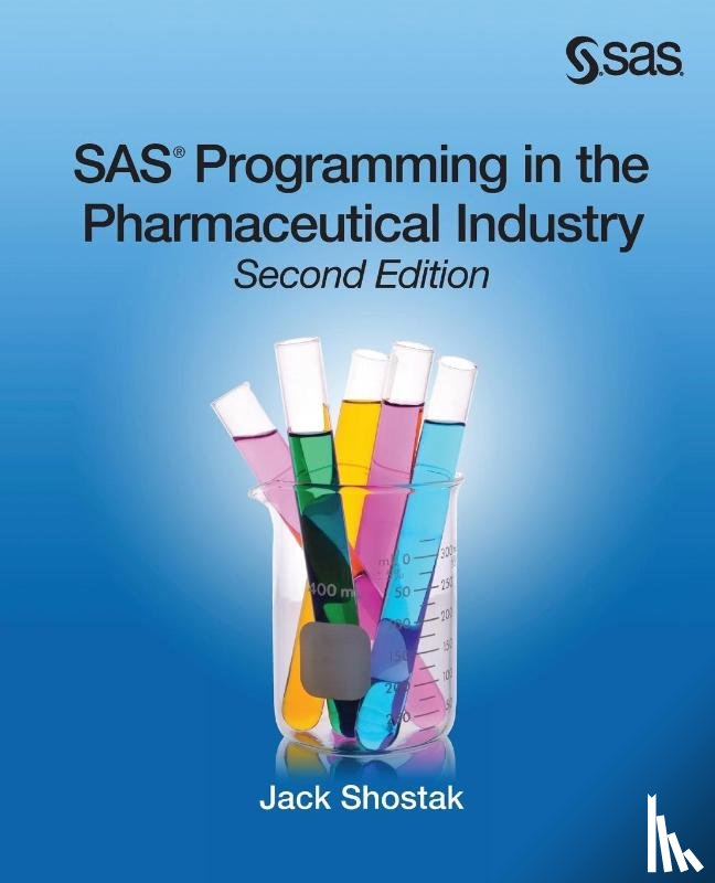 Shostak, Jack - SAS Programming in the Pharmaceutical Industry, Second Edition